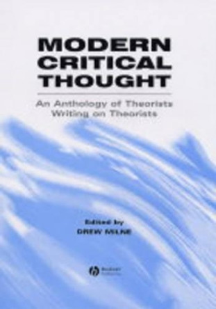 Modern Critical Thought: An Anthology of Theorists Writing on Theorists by D Milne 9780631220589