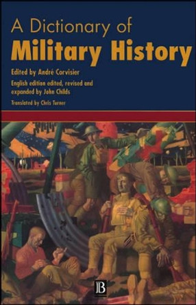 A Dictionary of Military History (and the Art of War) by A Corvisirer 9780631168485