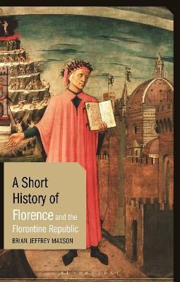 A Short History of Florence and the Florentine Republic by Brian Jeffrey Maxson 9781788314886