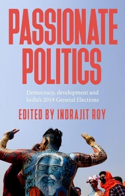 Passionate Politics: Democracy, Development and India’s 2019 General Election by Indrajit Roy 9781526157720