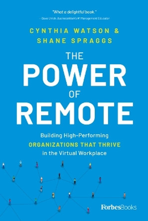 The Power of Remote: Building High-Performing Organizations That Thrive in the Virtual Workplace by Cynthia Watson 9781955884440