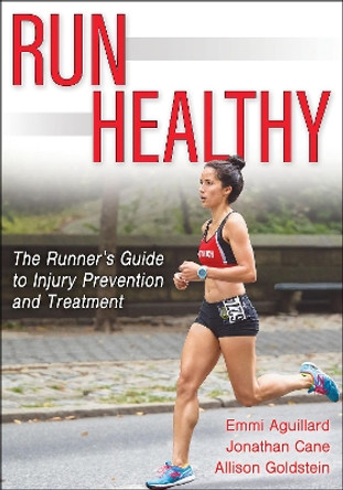 Run Healthy: The Runner's Guide to Injury Prevention and Treatment by Emmi Aguillard 9781718203747