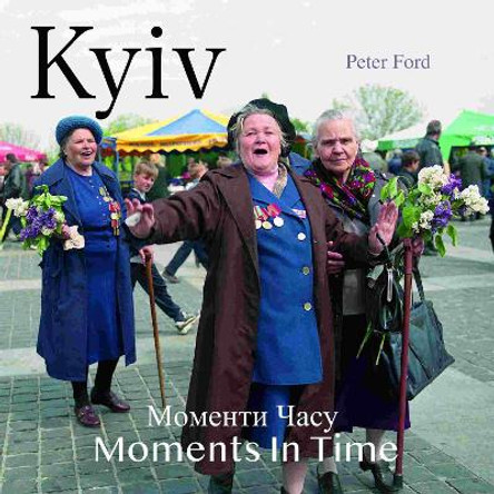 Kyiv - Moments In Time by Peter Ford 9781399946742