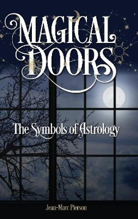 Magical Doors: The Symbols of Astrology by Jean-Marc Pierson 9781910531938