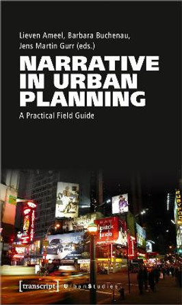 Narrative in Urban Planning: A Practical Field Guide by Lieven Ameel 9783837666175