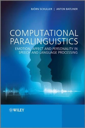 Computational Paralinguistics: Emotion, Affect and Personality in Speech and Language Processing by Björn Schuller 9781119971368