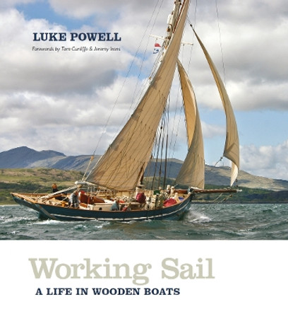 Working Sail: A life in wooden boats by Luke Powell 9781907206658