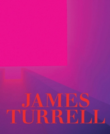 James Turrell: A Retrospective by James Turrell 9781636810799
