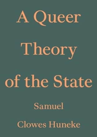 A Queer Theory of the State by Samuel Clowes Huneke 9783982389462