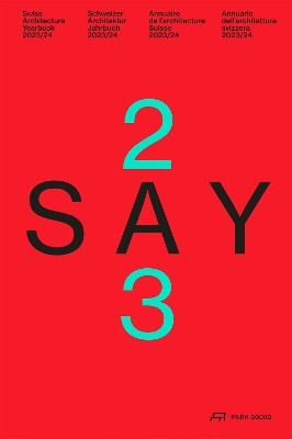 SAY 2023: Swiss Architecture Yearbook 2023/24 by Stiftung Architektur Schweiz SAS 9783038603399