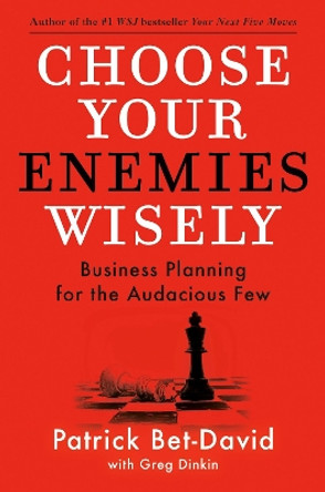 Choose Your Enemies Wisely: Business Planning for the Audacious Few by Patrick Bet-David 9780593712849