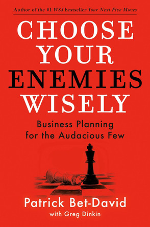 Choose Your Enemies Wisely: Business Planning for the Audacious Few by Patrick Bet-David 9780593712849