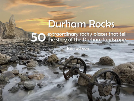 Durham Rocks - 50 Extraordinary Rocky Places That Tell The Story of the Durham Landscape by Ian Jackson 9781916237698
