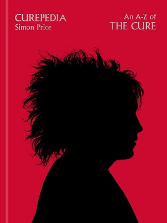 Curepedia: An A-Z of The Cure by Simon Price 9781474619325