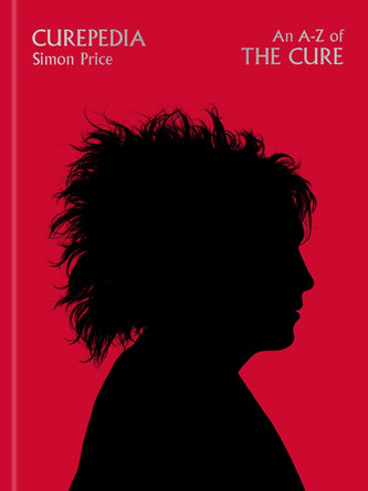 Curepedia: An A-Z of The Cure by Simon Price 9781474619325