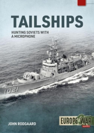 Tailships: Hunting Soviet Submarines in the Mediteranean 1970-1973 by John Rodgaard 9781914377099