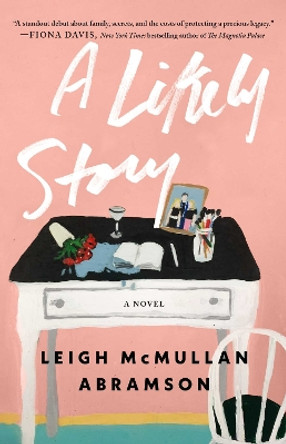 A Likely Story: A Novel by Leigh McMullan Abramson 9781982199258