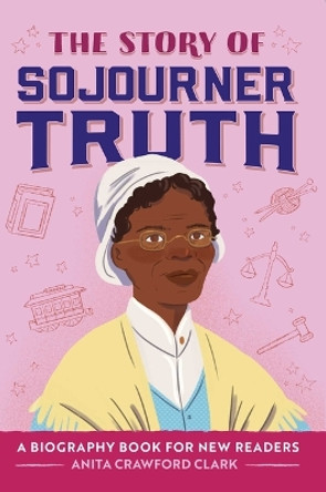 The Story of Sojourner Truth: A Biography Book for New Readers by Anita Crawford Clark 9798886509540