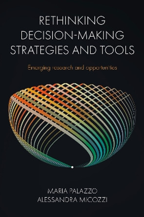 Rethinking Decision-Making Strategies and Tools: Emerging Research and Opportunities by Maria Palazzo 9781837972050