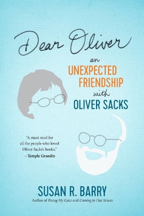 Dear Oliver: An Unexpected Friendship with Oliver Sacks by Susan R Barry 9781891011306