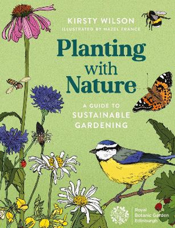 Planting with Nature: A Guide to Sustainable Gardening by Kirsty Wilson