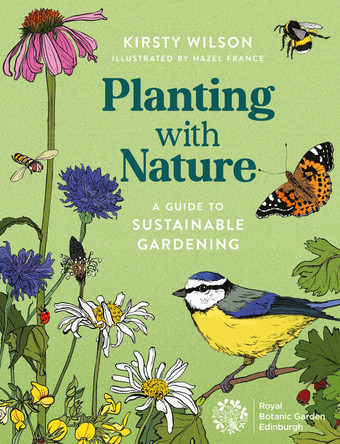 Planting with Nature: A Guide to Sustainable Gardening by Kirsty Wilson