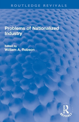 Problems of Nationalized Industry by William Robson 9781032184456