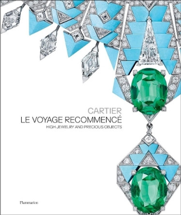 Cartier: Le Voyage Recommencé: High Jewelry and Precious Objects by François Chaille 9782080430533