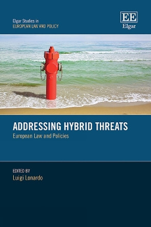 Addressing Hybrid Threats: European Law and Policies by Luigi Lonardo 9781802207392