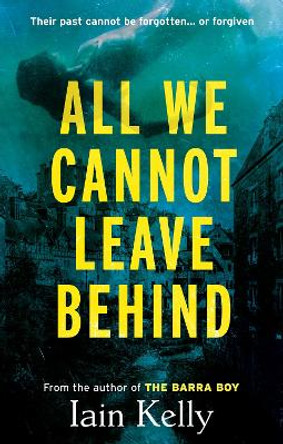 All We Cannot Leave Behind by Iain Kelly 9781916668140