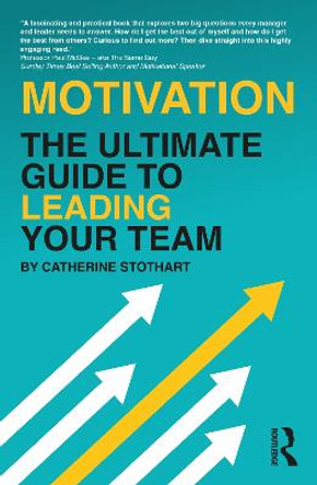 Motivation: The Ultimate Guide to Leading Your Team by Catherine Stothart
