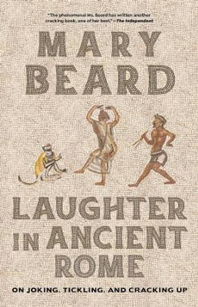 Laughter in Ancient Rome: On Joking, Tickling, and Cracking Up by Mary Beard 9780520401495