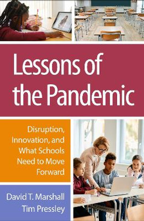 Lessons of the Pandemic: Disruption, Innovation, and What Schools Need to Move Forward by David T. Marshall 9781462553877