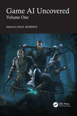 Game AI Uncovered: Volume One by Paul Roberts 9781032343235