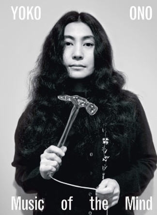 Yoko Ono: Music of the Mind by Juliet Bingham 9781849768917