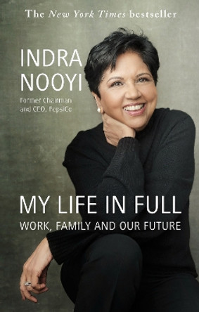 My Life in Full: Work, Family and Our Future by Indra Nooyi 9780349426112