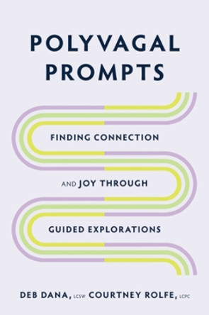 Polyvagal Prompts: Finding Connection and Joy through Guided Explorations by Deb Dana 9781324030195