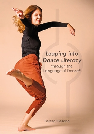 Leaping into Dance Literacy through the Language of Dance® by Teresa Heiland 9781789389562
