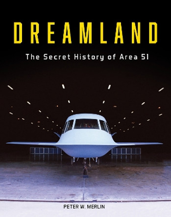 Dreamland: The Secret History of Area 51 by Peter W. Merlin 9780764367090