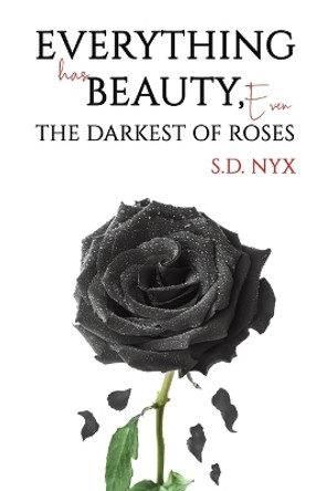 Everything Has Beauty, Even the Darkest of Roses by S.D. Nyx 9781035841233