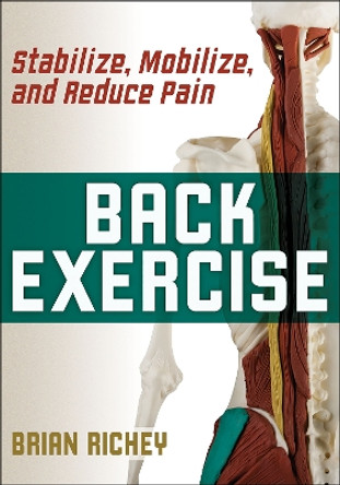 Back Exercise: Stabilize, Mobilize, and Reduce Pain by Brian Richey 9781492594765