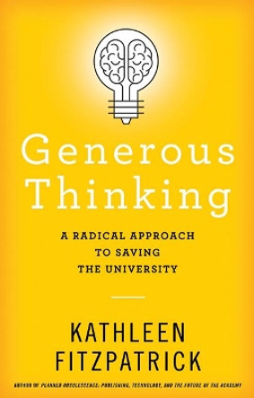 Generous Thinking: A Radical Approach to Saving the University by Kathleen Fitzpatrick 9781421440057