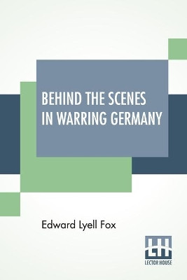 Behind The Scenes In Warring Germany by Edward Lyell Fox 9789390314164