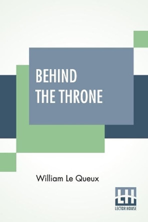 Behind The Throne by William Le Queux 9789390314188