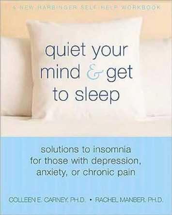 Quiet Your Mind and Get to Sleep by Carney C 9781572246270
