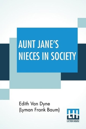 Aunt Jane's Nieces In Society by Edith Van Dyne (Lyman Frank Baum) 9789390294053