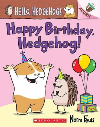 Happy Birthday, Hedgehog!: An Acorn Book (Hello, Hedgehog! #6) by Norm Feuti 9781338677171