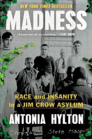 Madness: Race and Insanity in a Jim Crow Asylum by Antonia Hylton 9781538723692