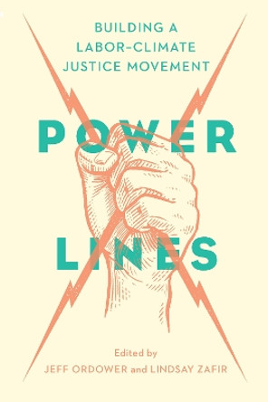 Power Lines: Building a Labor Climate Movement by Jeff Ordower 9781620978184