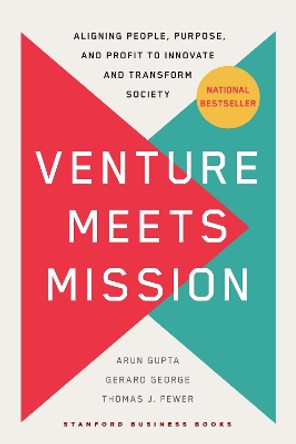 Venture Meets Mission: Aligning People, Purpose, and Profit to Innovate and Transform Society by Arun Gupta 9781503636286